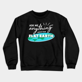 Ask Me Anything About Our Flat Earth For Ballers And Globe Heads Crewneck Sweatshirt